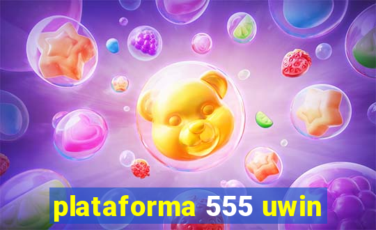 plataforma 555 uwin